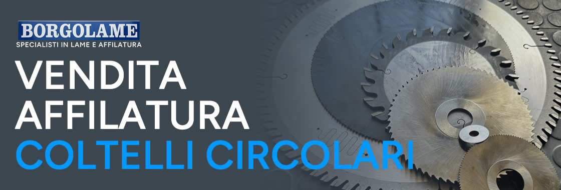 Vendita e affilatura di Coltelli circolari in Piemonte